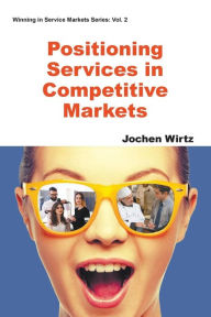 Title: Positioning Services In Competitive Markets, Author: Jochen Wirtz