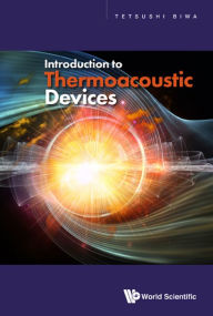 Title: INTRODUCTION TO THERMOACOUSTIC DEVICES, Author: Tetsushi Biwa