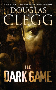 Title: The Dark Game: Two Novelettes: The Dark Game and I Am Infinite, I Contain Multitudes, Author: Douglas Clegg