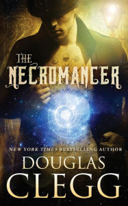 Title: The Necromancer: A Harrow Prequel Novella, Author: Douglas Clegg