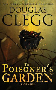 Title: The Poisoner's Garden and Others: Selected Poems, Author: Douglas Clegg