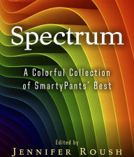 Title: Spectrum: A Colorful Collection of SmartyPants' Best, Author: S.C. Jensen