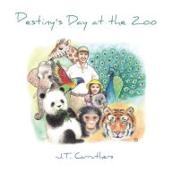 Title: Destiny's Day at the Zoo, Author: J. T. Carruthers