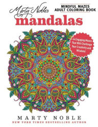 Title: Marty Noble's Mindful Mazes Adult Coloring Book: Mandalas: 48 Engaging Mazes That Will Challenge Your Creativity and Wisdom!, Author: Marty Noble