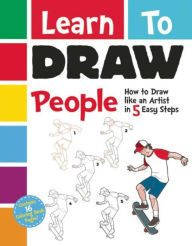 Title: Learn to Draw People: How to Draw like an Artist in 5 Easy Steps, Author: Racehorse for Young Readers