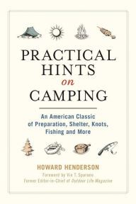 Title: Practical Hints on Camping: An American Classic of Preparation, Shelter, Knots, Fishing, and More, Author: Howard Henderson