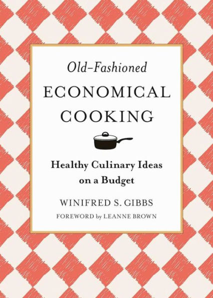 Old-Fashioned Economical Cooking: Healthy Culinary Ideas on a Budget