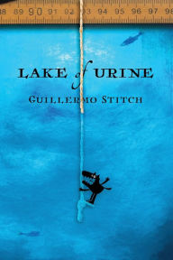 Title: Lake of Urine: A Love Story, Author: Guillermo Stitch