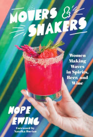 Title: Movers and Shakers: Women Making Waves in Spirits, Beer & Wine, Author: Hope Ewing