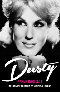 Title: Dusty: An Intimate Portrait of a Musical Legend, Author: Karen Bartlett