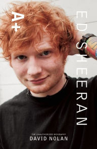 Title: Ed Sheeran: A+ The Unauthorized Biography, Author: David Nolan