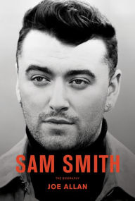 Title: Sam Smith: The Biography, Author: Joe Allan