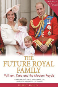 Title: The Future Royal Family: William, Kate and the Modern Royals, Author: Robert Jobson