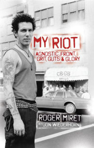 Title: My Riot: Agnostic Front, Grit, Guts & Glory, Author: Roger Miret