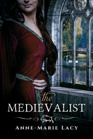 Title: The Medievalist, Author: Anne-Marie Lacy