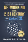 Networking in the 21st Century... on LinkedIn: Creating Online Relationships and Opportunities