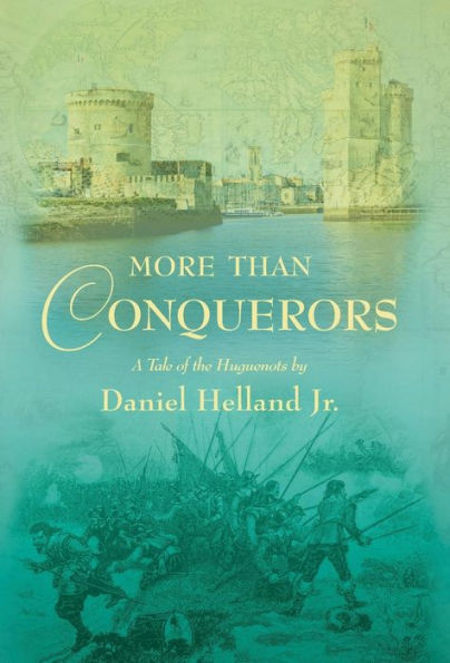 More Than Conquerors: A Tale of the Huguenots