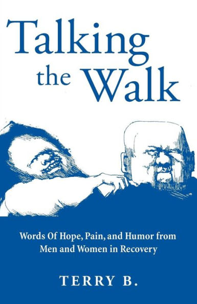 Talking the Walk: Words Of Hope, Pain, and Humor from Men and Women in Recovery