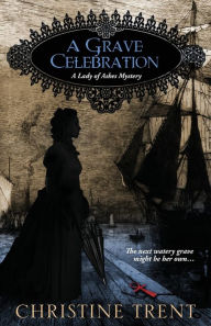 Title: A Grave Celebration, Author: Christine Trent