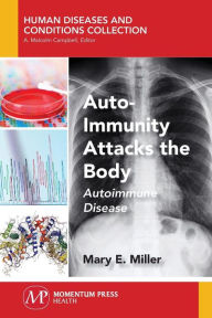 Title: Auto-Immunity Attacks the Body: Autoimmune Disease, Author: Mary E. Miller