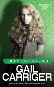 Title: Defy or Defend: A Delightfully Deadly Novel, Author: Gail Carriger