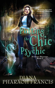 Title: Putting the Chic in Psychic, Author: Diana Pharaoh Francis