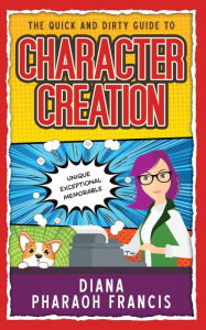Title: The Quick and Dirty Guide to Character Creation, Author: Diana Pharaoh Francis