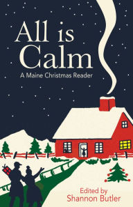 Title: All is Calm: A Maine Christmas Reader, Author: Shannon Butler