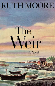 Title: The Weir: A Novel of the Maine Coast, Author: Ruth Moore