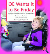 Title: OE Wants It to Be Friday: A True Story Promoting Inclusion and Self-Determination, Author: Jo Meserve Mach