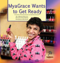 Title: MyaGrace Wants To Get Ready: A True Story Promoting Inclusion and Self-Determination, Author: Jo Meserve Mach