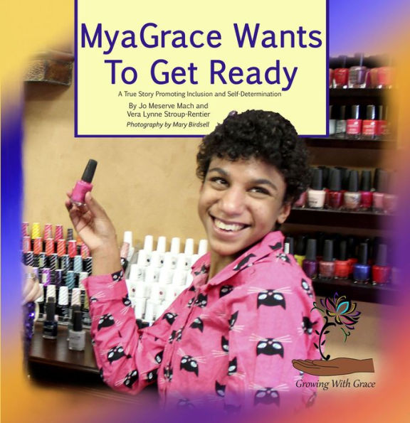 MyaGrace Wants to Get Ready: A True Story Promoting Inclusion and Self-Determination