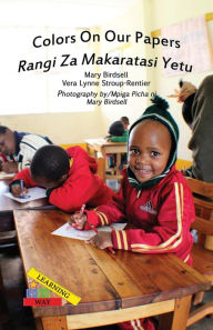 Title: Colors On Our Papers/Rangi Za Makaratasi Yetu, Author: Mary Birdsell