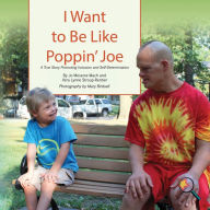 Title: I Want To Be Like Poppin' Joe: A True Story Promoting Inclusion and Self-Determination, Author: Jo Meserve Mach