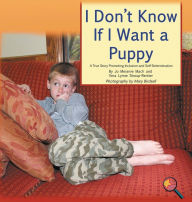 Title: I Don't Know If I Want a Puppy: A True Story Promoting Inclusion and Self-Determination, Author: Jo Meserve Mach