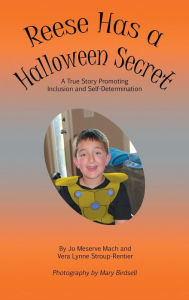 Title: Reese Has a Halloween Secret: A True Story Promoting Inclusion and Self-Determination, Author: Jo Meserve Mach