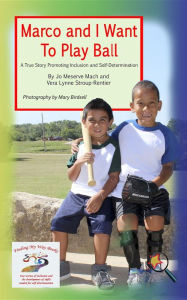 Title: Marco and I Want To Play Ball: A True Story Promoting Inclusion and Self-Determination, Author: jo Meserve Mach
