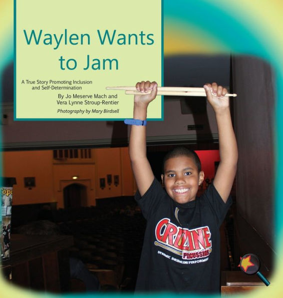 Waylen Wants To Jam: A True Story Promoting Inclusion and Self-Determination