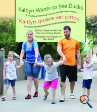 Title: Kaitlyn Wants To See Ducks/Kaitlyn quiere ver patos: A True Story Promoting Inclusion and Self-Determination/Una historia real que promueve la inclusión y la autodeterminación, Author: Jo Meserve Mach