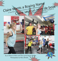 Title: Claire Wants a Boxing Name: A True Story Promoting Inclusion and Self-Determination//Claire veut un nom de boxe: Une histoire vraie promouvant l'inclusion et l'auto-détermination, Author: Jo Meserve Mach