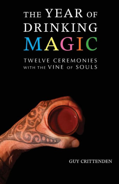 the Year of Drinking Magic: Twelve Ceremonies with Vine Souls
