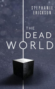 Title: The Dead World, Author: Stephanie Erickson