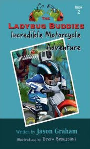 Title: The Ladybug Buddies Incredible Motorcycle Adventure, Author: Jason Graham