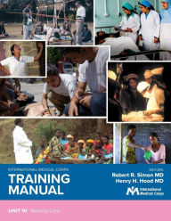 Title: International Medical Corps Training Manual: Unit 10: Nursing Care, Author: Robert R Simon MD