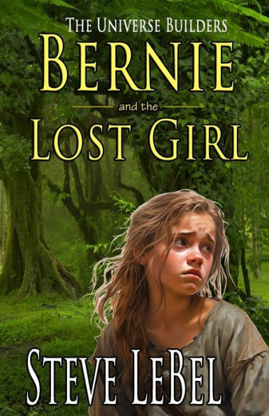 The Universe Builders: Bernie and the Lost Girl: (humorous fantasy and science fiction for young adults)