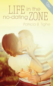 Title: Life in the No-Dating Zone, Author: Patricia B. Tighe