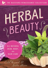 Title: Herbal Beauty: All-Natural Skin, Body, and Hair Care, Author: Caleb Warnock