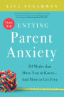Untying Parent Anxiety (Years 5-8): 18 Myths that Have You in Knots - And How to Get Free
