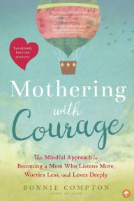 Title: Mothering with Courage: The Mindful Approach to Becoming a Mom Who Listens More, Worries Less, and Loves Deeply, Author: Stefan Pfaff