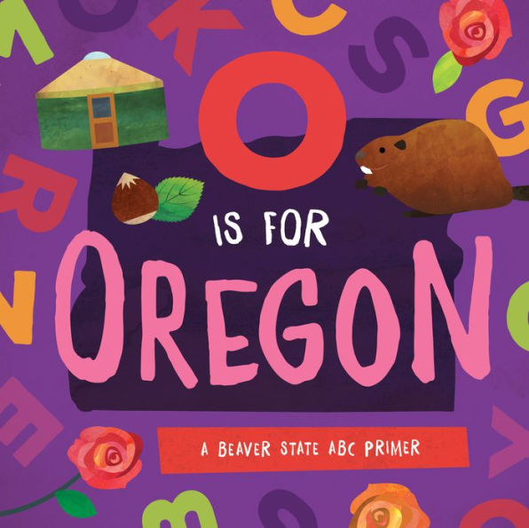 O is for Oregon: A Beaver State ABC Primer